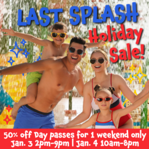 Last Splash of the Holidays Day Pass Sale